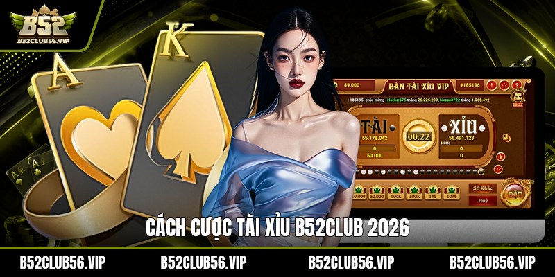 Cược Tài Xỉu B52Club 2026 – Luật Chơi, Mẹo Thắng & Lợi Ích Nổi Bật - govn.website