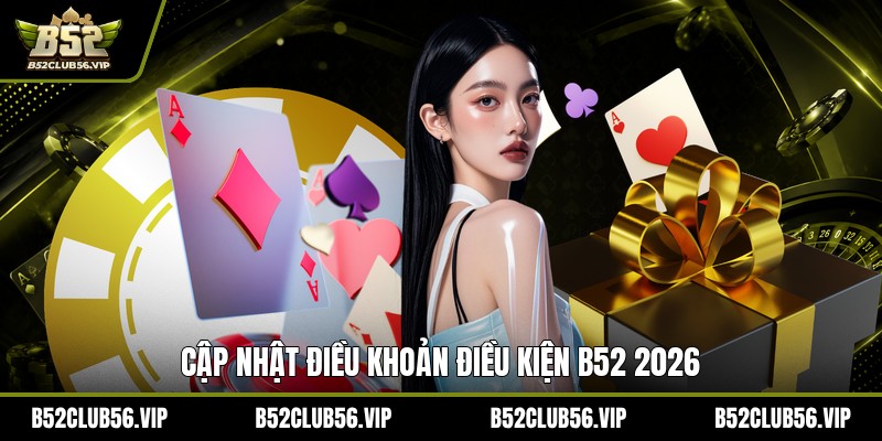 Điều Khoản Điều Kiện Tại B52 2026: Quyền Lợi Và Lưu Ý - govn.website