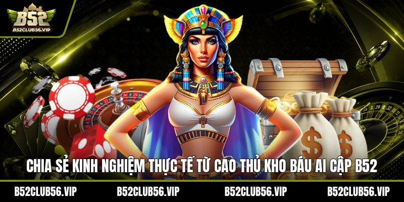 Kinh Nghiệm Chơi Kho Báu Ai Cập Tại B52 2026  - govn.website