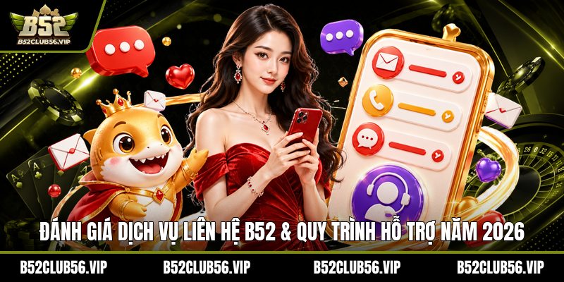 Liên Hệ B52 2026: Hướng Dẫn Đầy Đủ An Toàn & Nhanh Nhất - govn.website