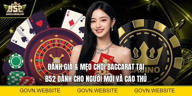 Baccarat Tại B52 2026 – Hướng Dẫn, Đăng Ký & Ưu Đãi Mới Nhất - govn.website