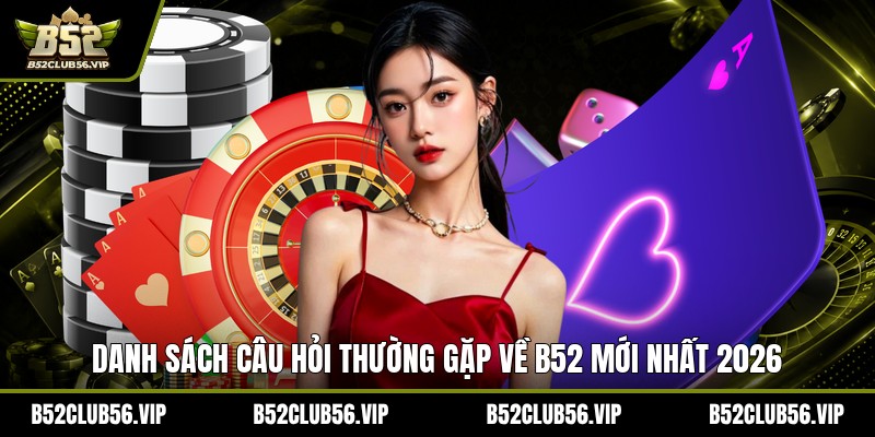 Câu Hỏi Thường Gặp Tại B52 2026 – Giải Đáp Mọi Thắc Mắc - govn.website