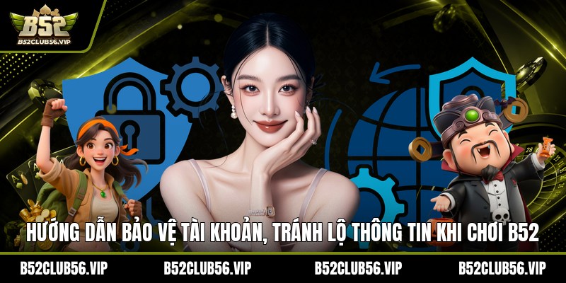Chính Sách Bảo Mật Tại B52 2026 – An Tâm Trải Nghiệm - govn.website
