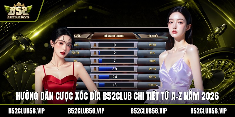 Cược Xóc Đĩa B52Club 2026 – Hướng Dẫn, Link Truy Cập & Kinh Nghiệm Thắng Lớn - govn.website