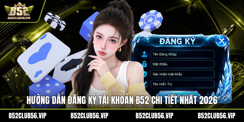 Đăng Ký B52 2026: Hướng Dẫn Nhanh, Nhận Ưu Đãi Mới Nhất - govn.website