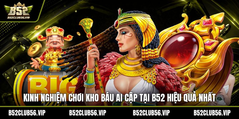 Kinh Nghiệm Chơi Kho Báu Ai Cập Tại B52 2026  - govn.website