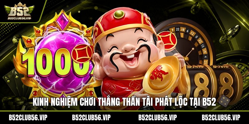 Kinh Nghiệm Chơi Thần Tài Phát Lộc Tại B52 2026 - govn.website