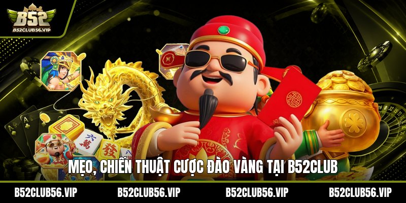 Mẹo Cược Đào Vàng Tại B52Club 2026 – Bí Quyết Tăng Tỷ Lệ Thắng - govn.website