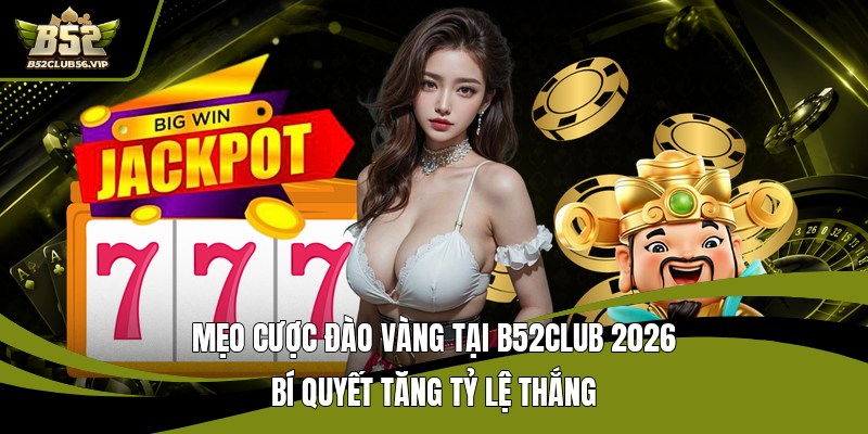 Mẹo Cược Kim Cương Tại B52Club 2026 – Tối Ưu Tỷ Lệ Thắng  - govn.website