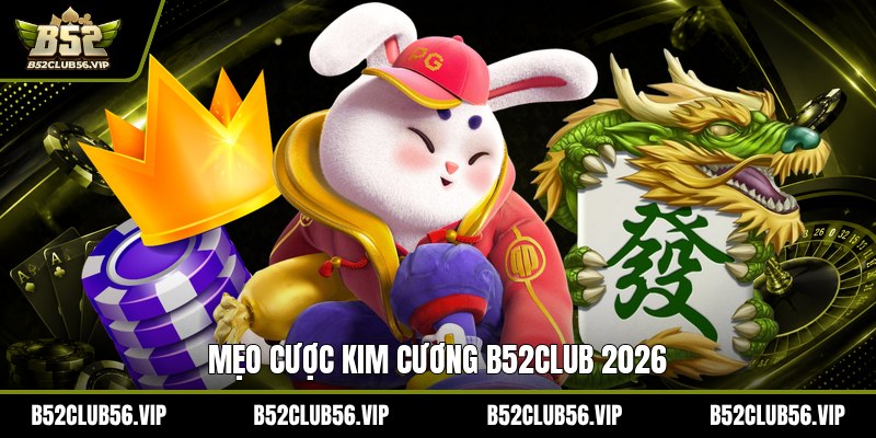 Mẹo Cược Kim Cương Tại B52Club 2026 – Tối Ưu Tỷ Lệ Thắng  - govn.website