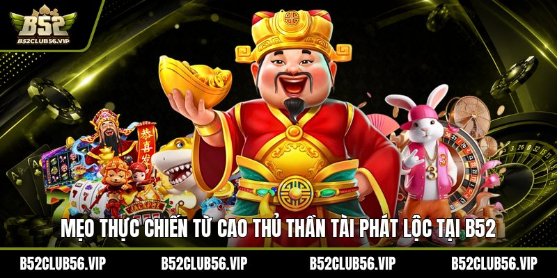Kinh Nghiệm Chơi Thần Tài Phát Lộc Tại B52 2026 - govn.website