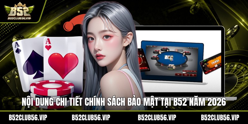 Chính Sách Bảo Mật Tại B52 2026 – An Tâm Trải Nghiệm - govn.website