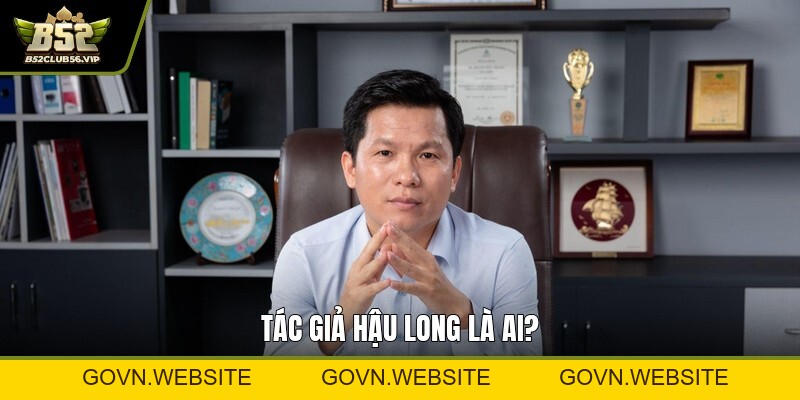 Tác Giả Hậu Long – Người Sáng Lập Cổng Game B52 - govn.website