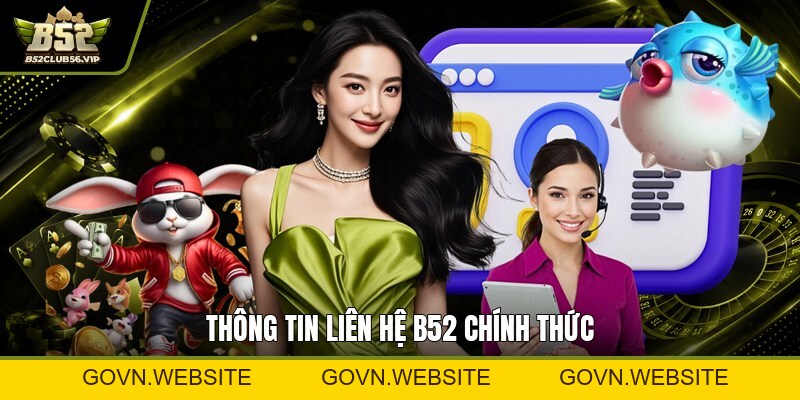 Liên Hệ B52 2026: Hướng Dẫn Đầy Đủ An Toàn & Nhanh Nhất - govn.website