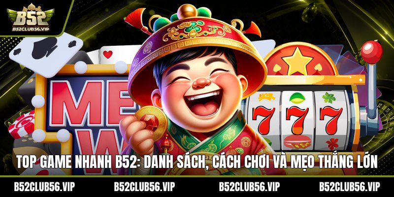 Game Nhanh B52 2026: Truy Cập, Chơi Nhanh Và Top Ưu Đãi Mới Nhất - govn.website