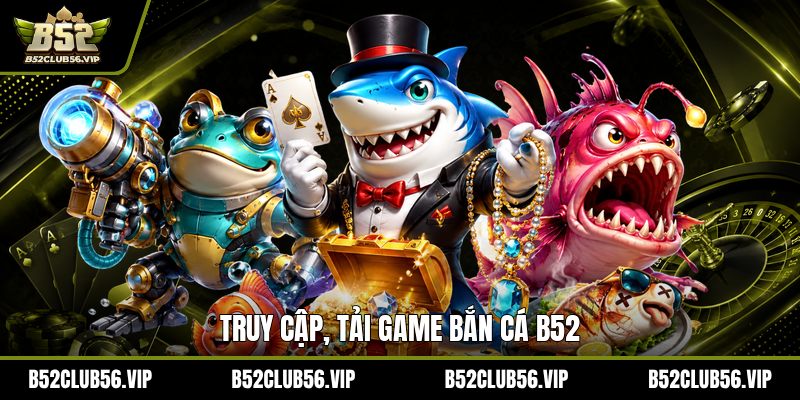 Bắn Cá B52 2026: Cách Tải Game, Đăng Ký Nhanh Và Bí Quyết Chơi Thắng Lớn - govn.website